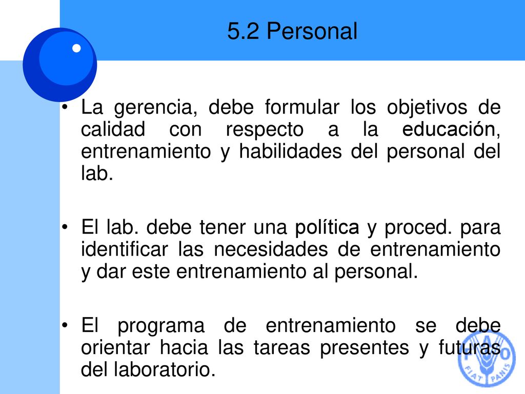 5.2 Personal La gerencia, debe formular los objetivos de calidad con respecto a la educación, entrenamiento y habilidades del personal del lab.