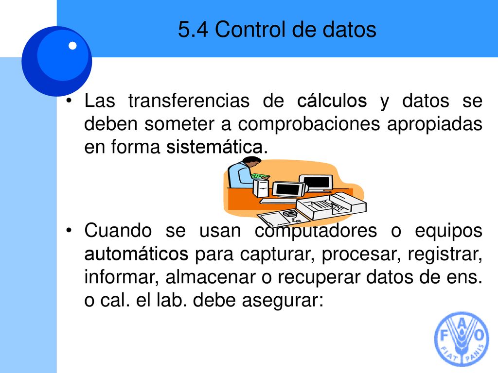 5.4 Control de datos Las transferencias de cálculos y datos se deben someter a comprobaciones apropiadas en forma sistemática.