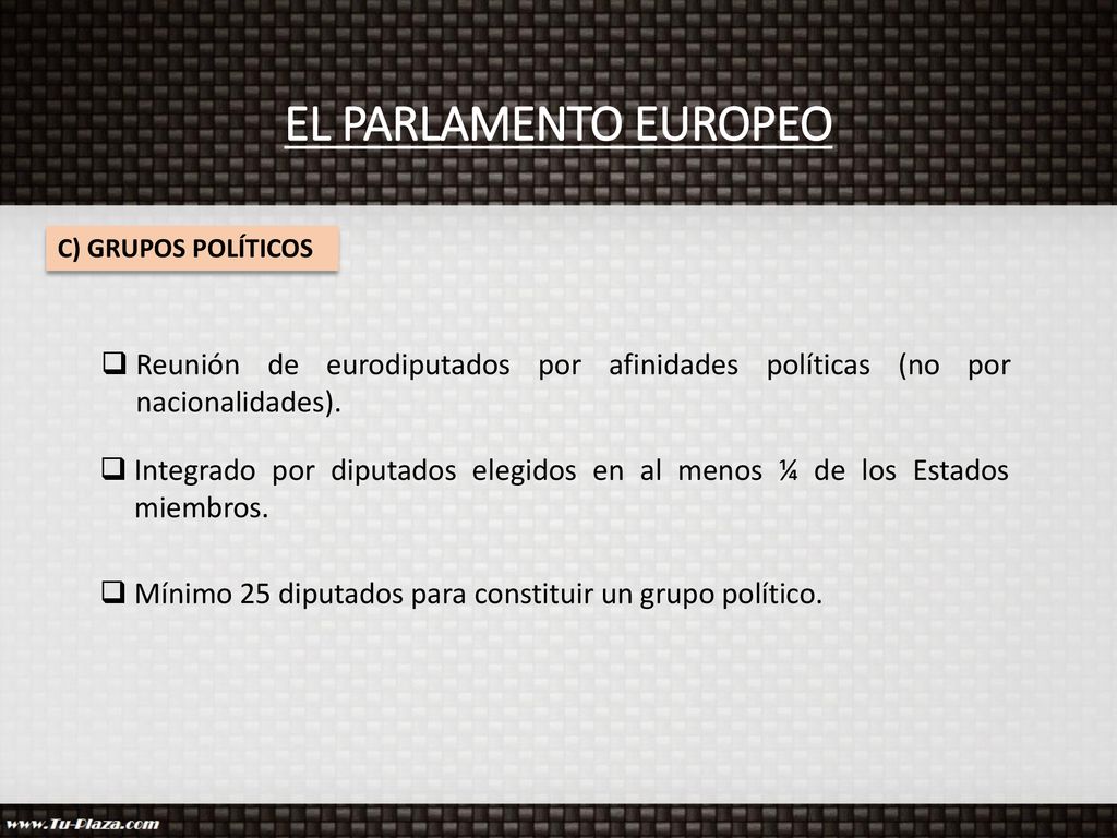 EL PARLAMENTO EUROPEO C) GRUPOS POLÍTICOS. Reunión de eurodiputados por afinidades políticas (no por nacionalidades).