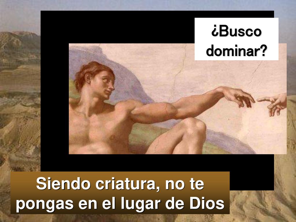 Siendo criatura, no te pongas en el lugar de Dios