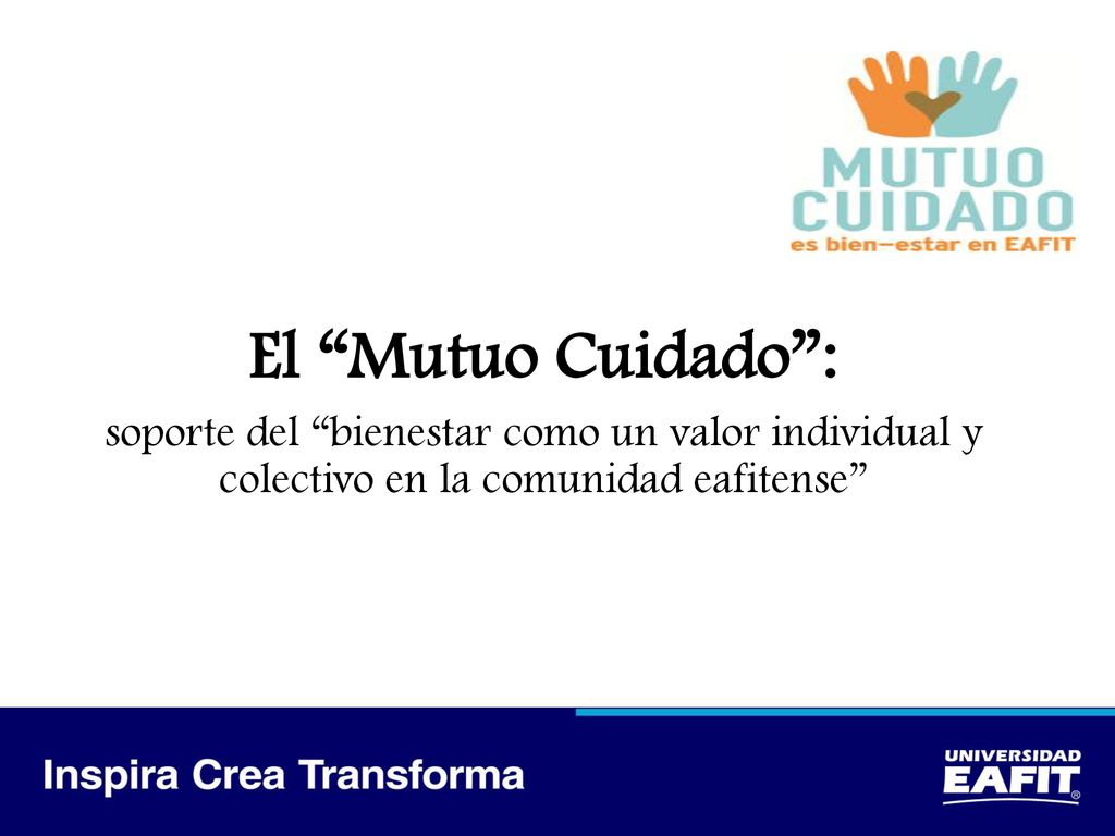 El Mutuo Cuidado : soporte del bienestar como un valor individual y colectivo en la comunidad eafitense