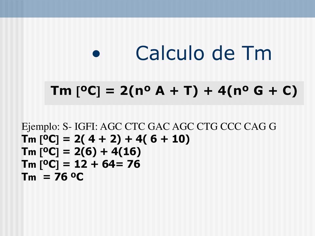 Tm ºC = 2(nº A + T) + 4(nº G + C)