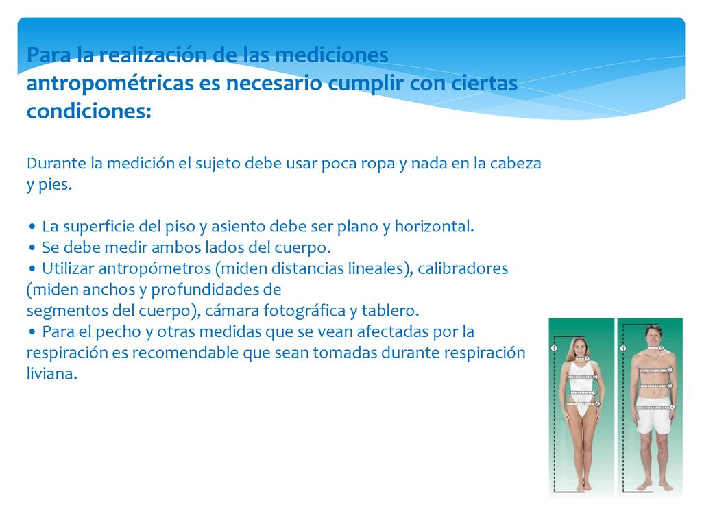 Para la realización de las mediciones antropométricas es necesario cumplir con ciertas condiciones: