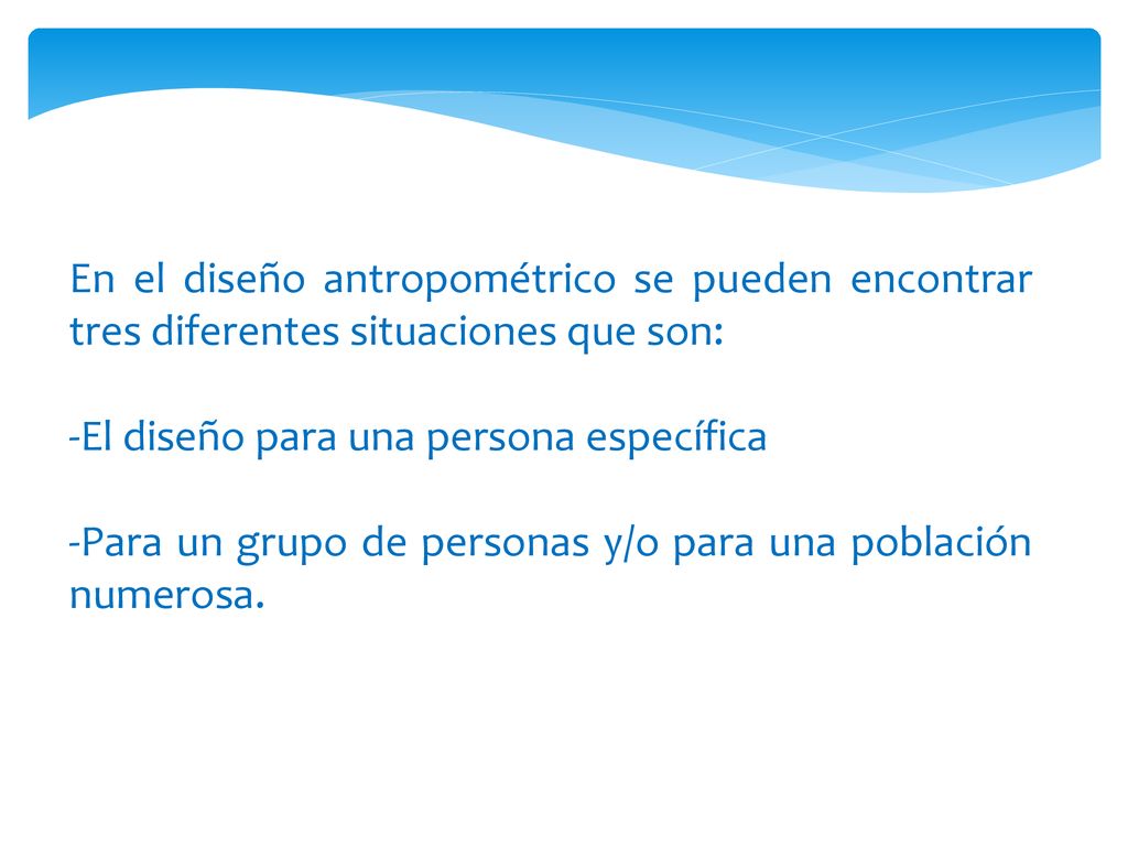 En el diseño antropométrico se pueden encontrar tres diferentes situaciones que son:
