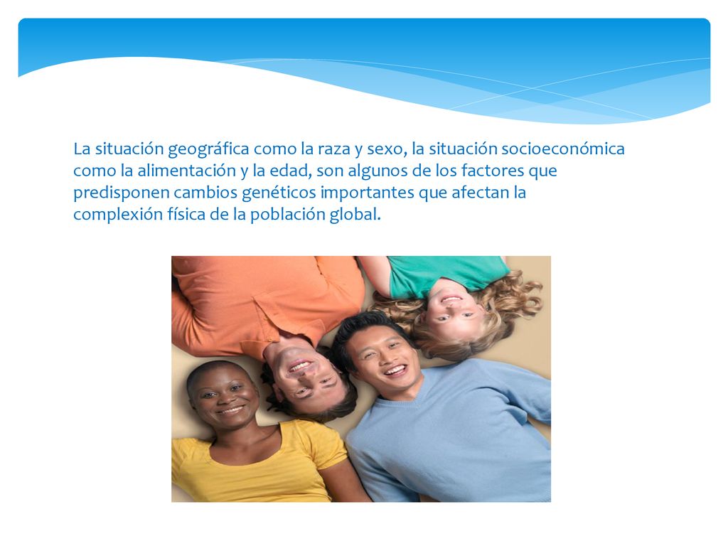 La situación geográfica como la raza y sexo, la situación socioeconómica como la alimentación y la edad, son algunos de los factores que predisponen cambios genéticos importantes que afectan la