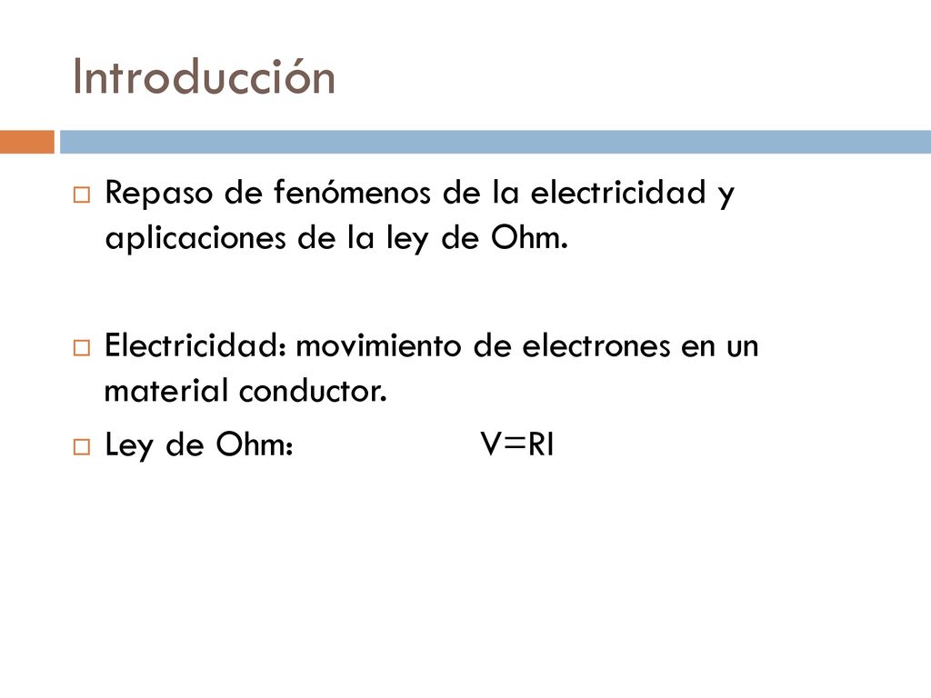 Introducción Repaso de fenómenos de la electricidad y aplicaciones de la ley de Ohm.