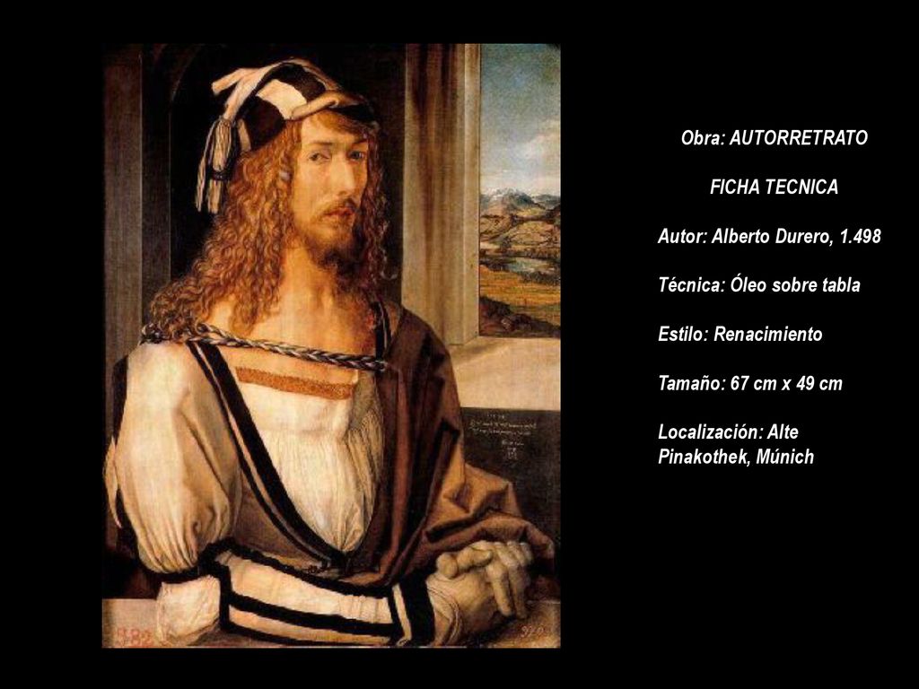 Obra: AUTORRETRATO FICHA TECNICA. Autor: Alberto Durero, Técnica: Óleo sobre tabla. Estilo: Renacimiento.