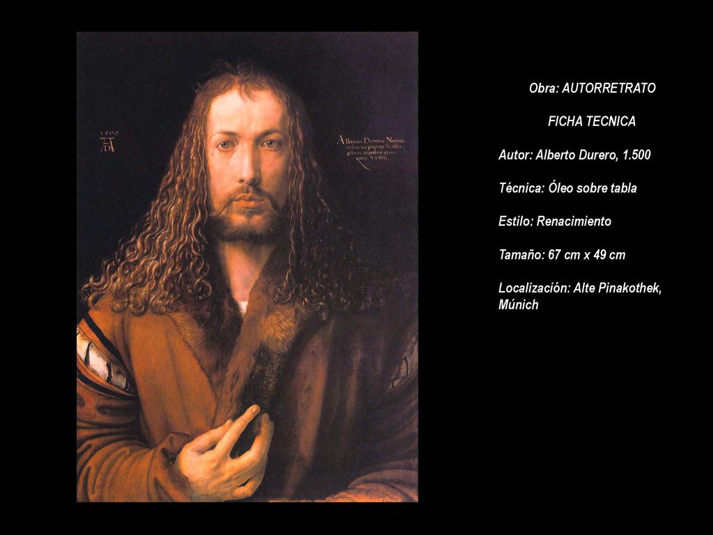 Obra: AUTORRETRATO FICHA TECNICA. Autor: Alberto Durero, Técnica: Óleo sobre tabla. Estilo: Renacimiento.
