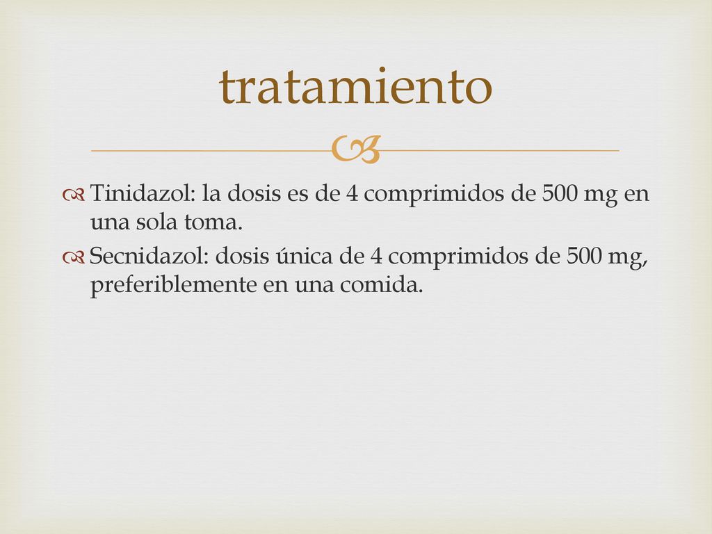 tratamiento Tinidazol: la dosis es de 4 comprimidos de 500 mg en una sola toma.