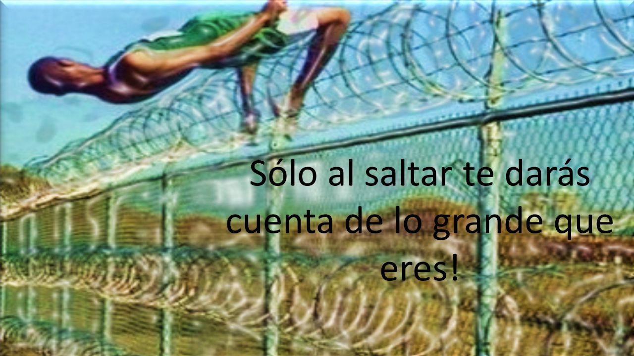 Sólo al saltar te darás cuenta de lo grande que eres!
