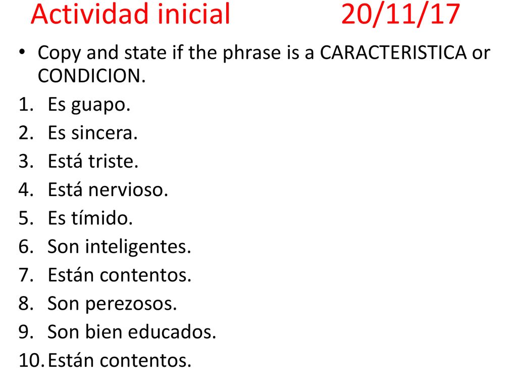 Actividad inicial 20/11/17 Copy and state if the phrase is a CARACTERISTICA or CONDICION. Es guapo.