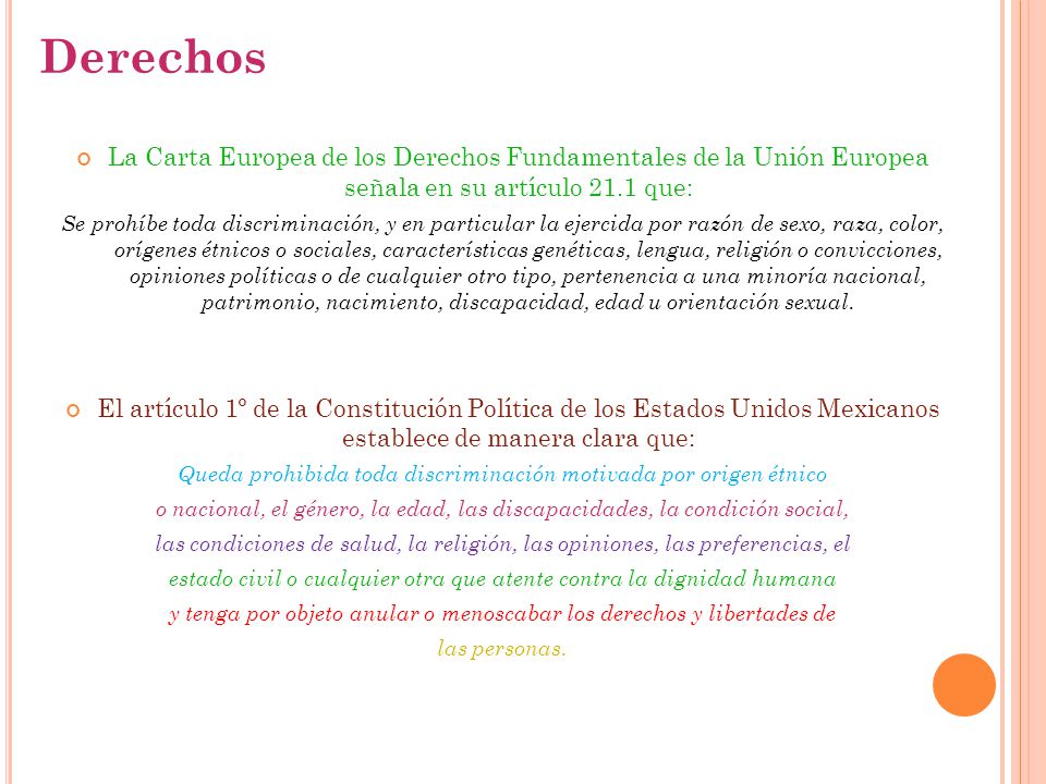 Derechos La Carta Europea de los Derechos Fundamentales de la Unión Europea señala en su artículo 21.1 que: