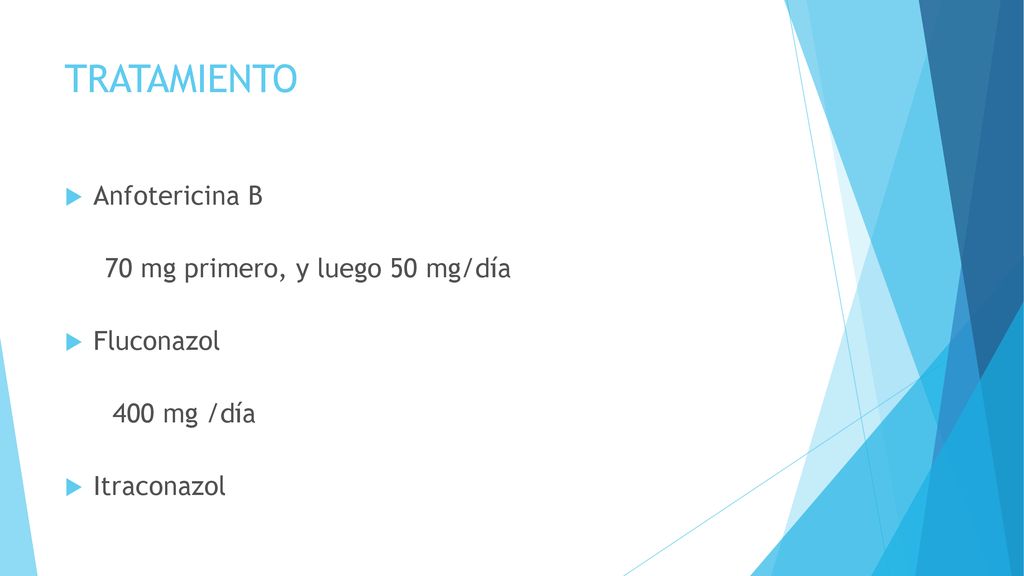 TRATAMIENTO Anfotericina B 70 mg primero, y luego 50 mg/día Fluconazol