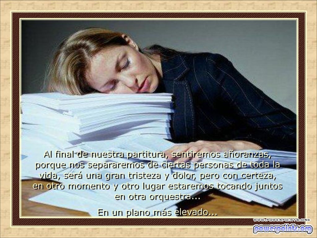 Al final de nuestra partitura, sentiremos añoranzas, porque nos separaremos de ciertas personas de toda la vida, será una gran tristeza y dolor, pero con certeza, en otro momento y otro lugar estaremos tocando juntos en otra orquestra...