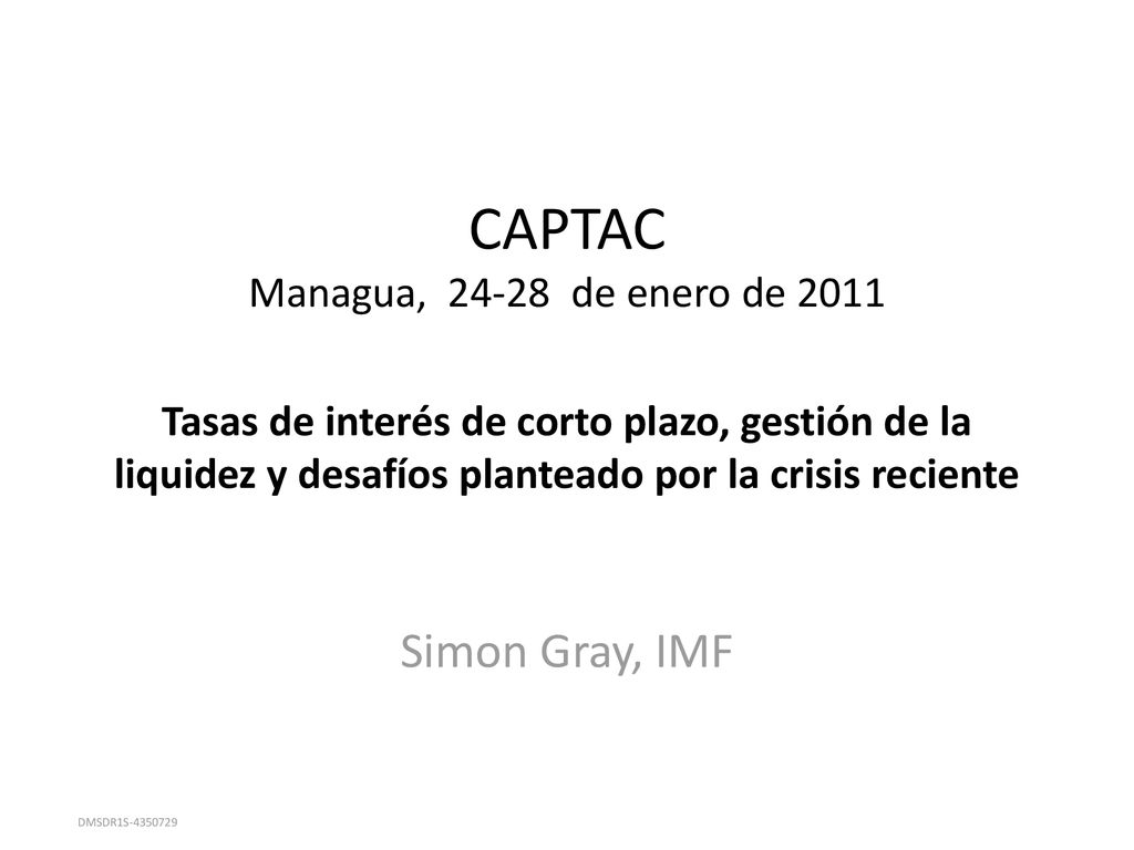 CAPTAC Managua, de enero de 2011 Tasas de interés de corto plazo, gestión de la liquidez y desafíos planteado por la crisis reciente
