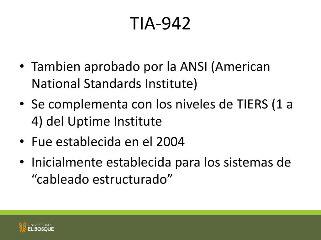 TIA-942 Tambien aprobado por la ANSI (American National Standards Institute) Se complementa con los niveles de TIERS (1 a 4) del Uptime Institute.