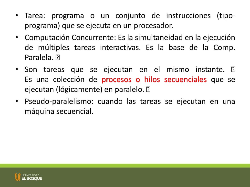 Tarea: programa o un conjunto de instrucciones (tipo-programa) que se ejecuta en un procesador.