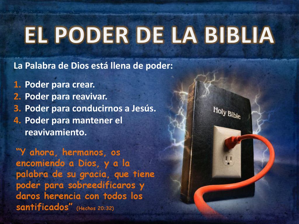 EL PODER DE LA BIBLIA La Palabra de Dios está llena de poder: