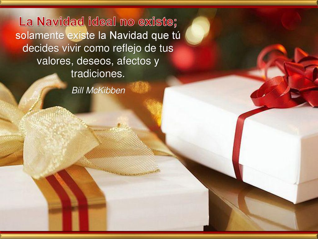 La Navidad ideal no existe; solamente existe la Navidad que tú decides vivir como reflejo de tus valores, deseos, afectos y tradiciones.