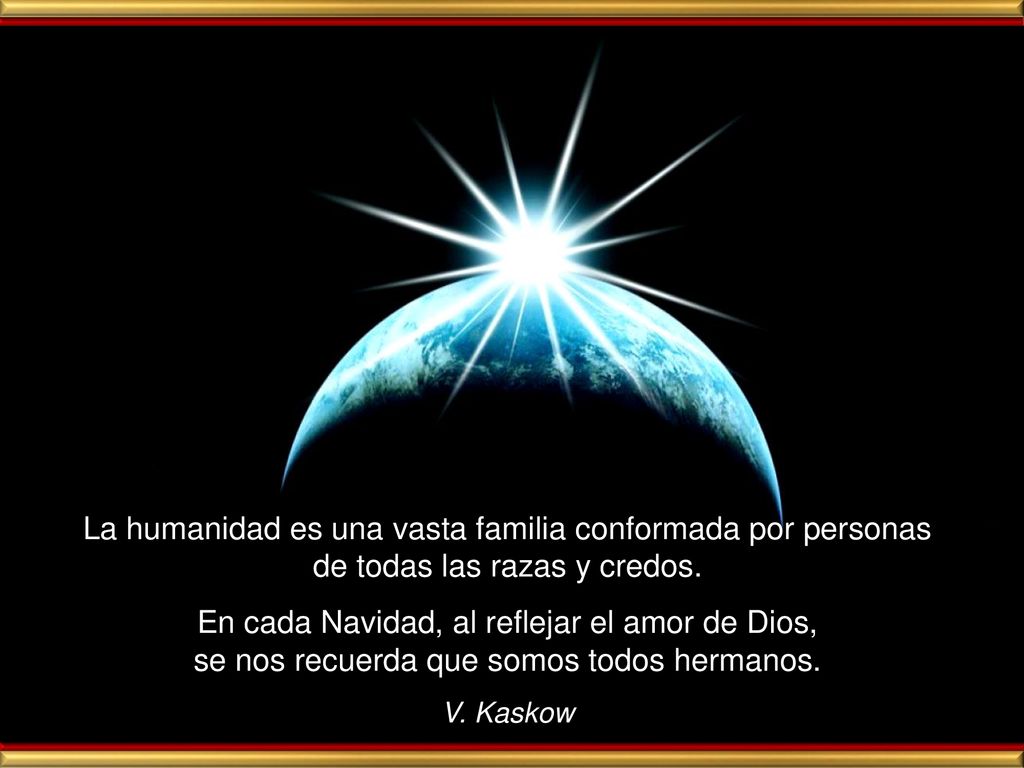 La humanidad es una vasta familia conformada por personas de todas las razas y credos.