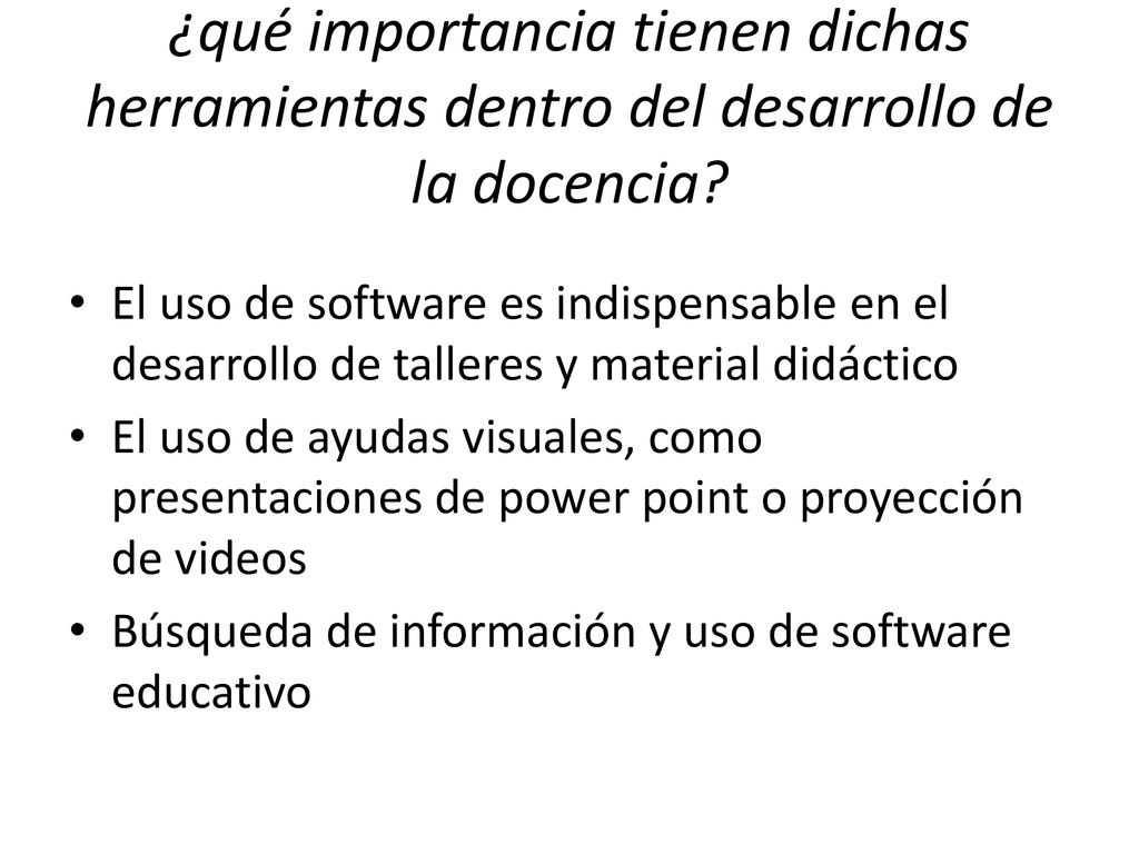 ¿qué importancia tienen dichas herramientas dentro del desarrollo de la docencia