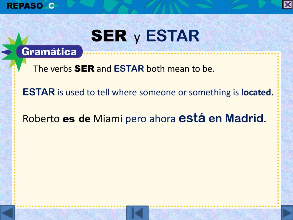 SER y ESTAR Roberto es de Miami pero ahora está en Madrid.
