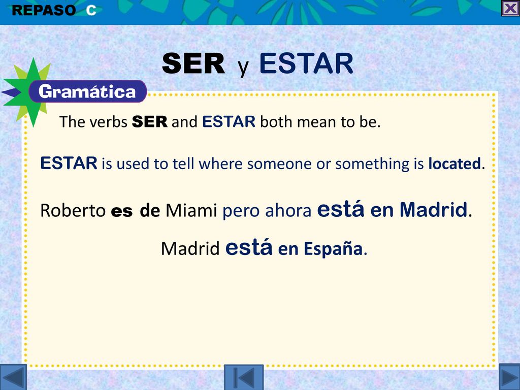 SER y ESTAR Roberto es de Miami pero ahora está en Madrid.