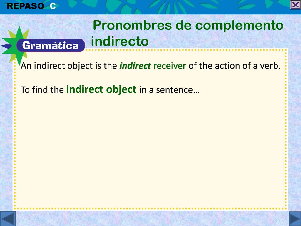 An indirect object is the indirect receiver of the action of a verb.