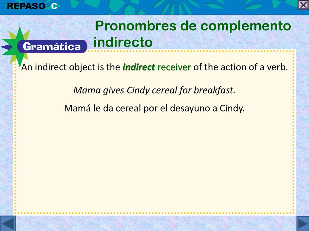An indirect object is the indirect receiver of the action of a verb.