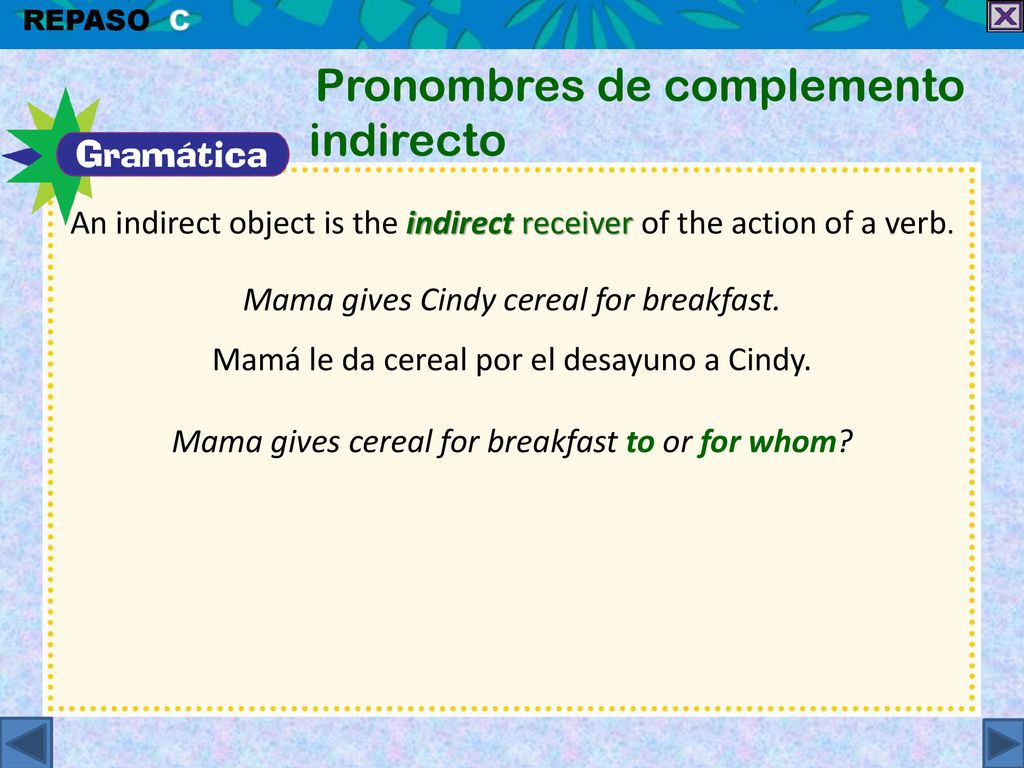 An indirect object is the indirect receiver of the action of a verb.