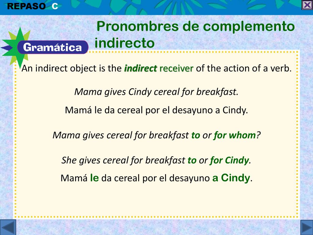 An indirect object is the indirect receiver of the action of a verb.