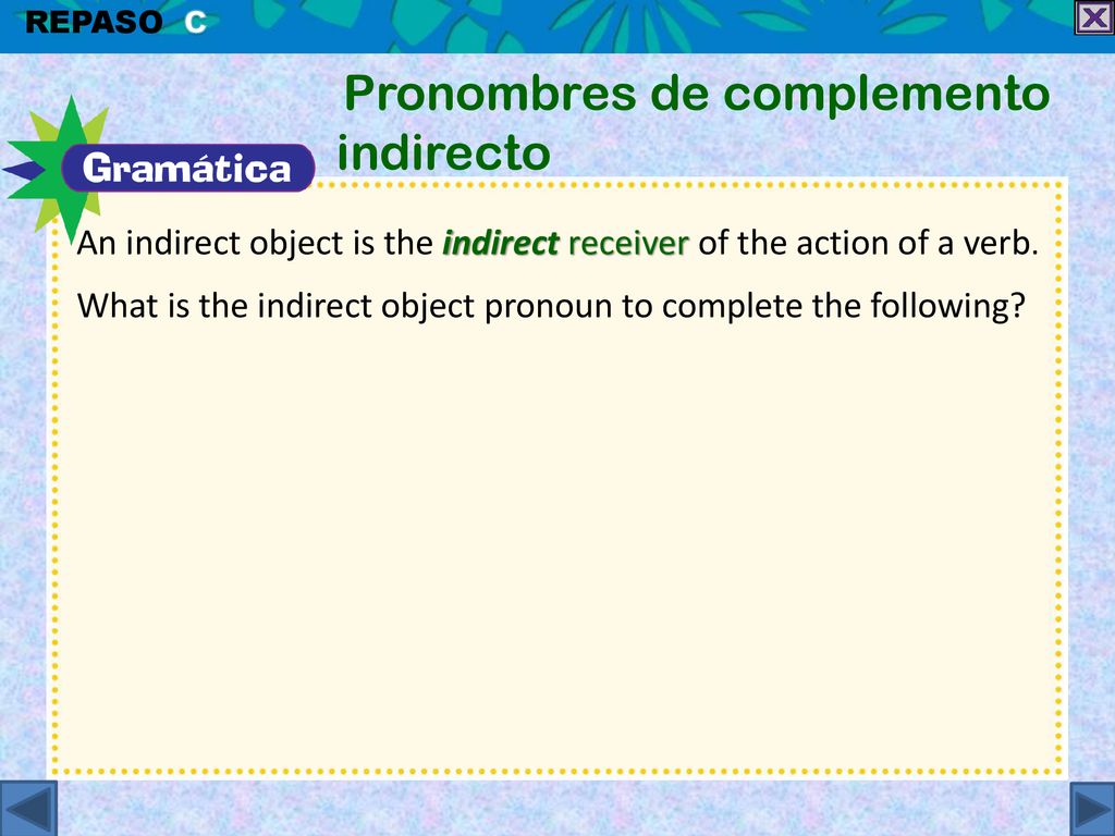 An indirect object is the indirect receiver of the action of a verb.