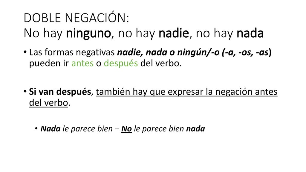 DOBLE NEGACIÓN: No hay ninguno, no hay nadie, no hay nada