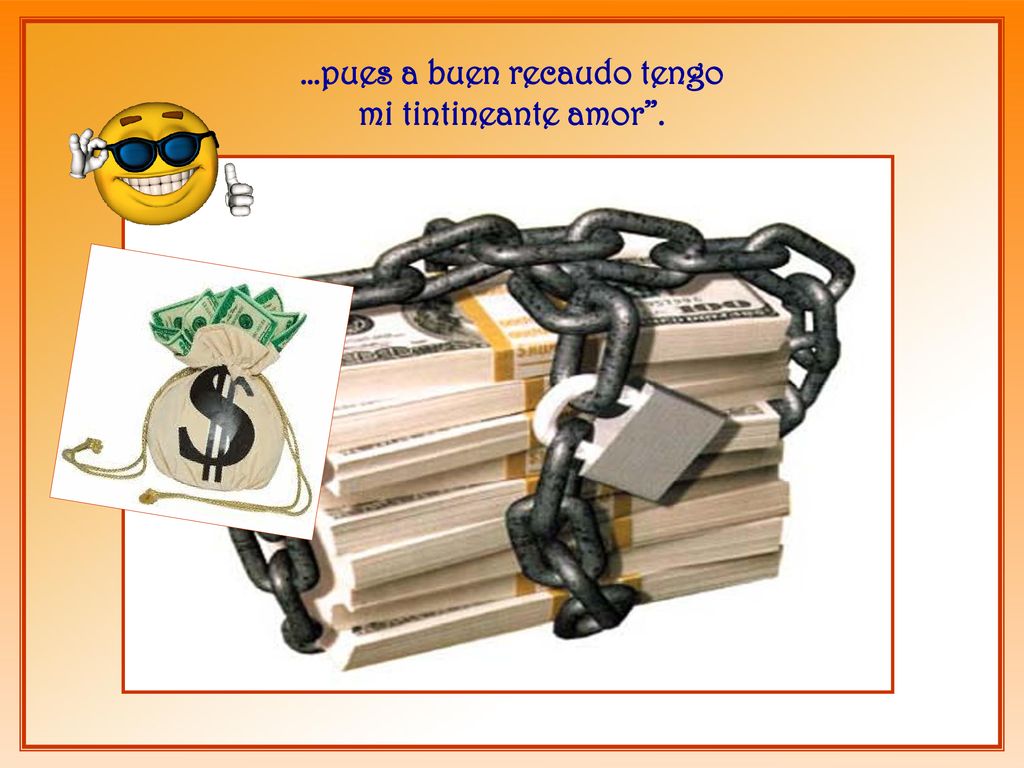 …pues a buen recaudo tengo mi tintineante amor .