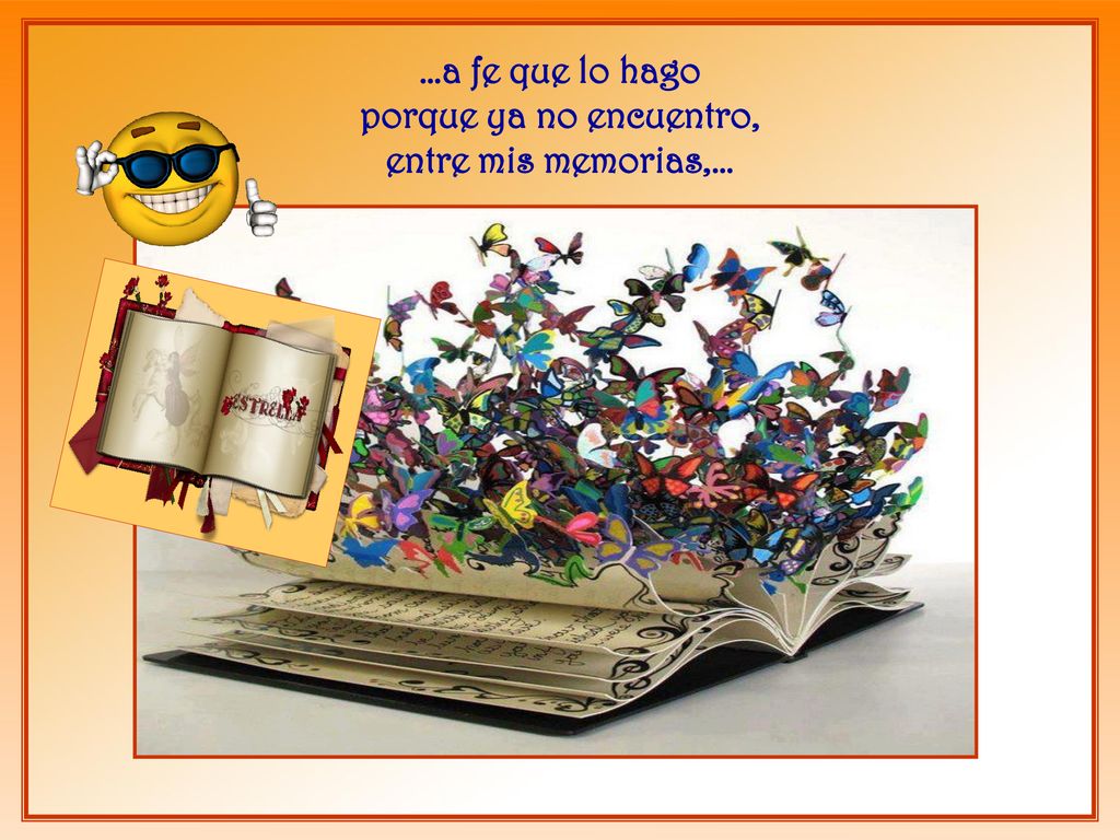 …a fe que lo hago porque ya no encuentro, entre mis memorias,…