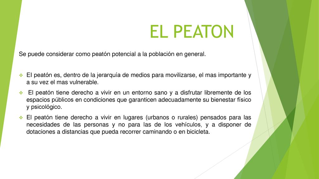 EL PEATON Se puede considerar como peatón potencial a la población en general.