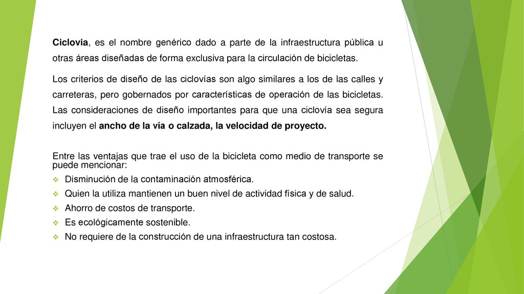 Ciclovia, es el nombre genérico dado a parte de la infraestructura pública u otras áreas diseñadas de forma exclusiva para la circulación de bicicletas.