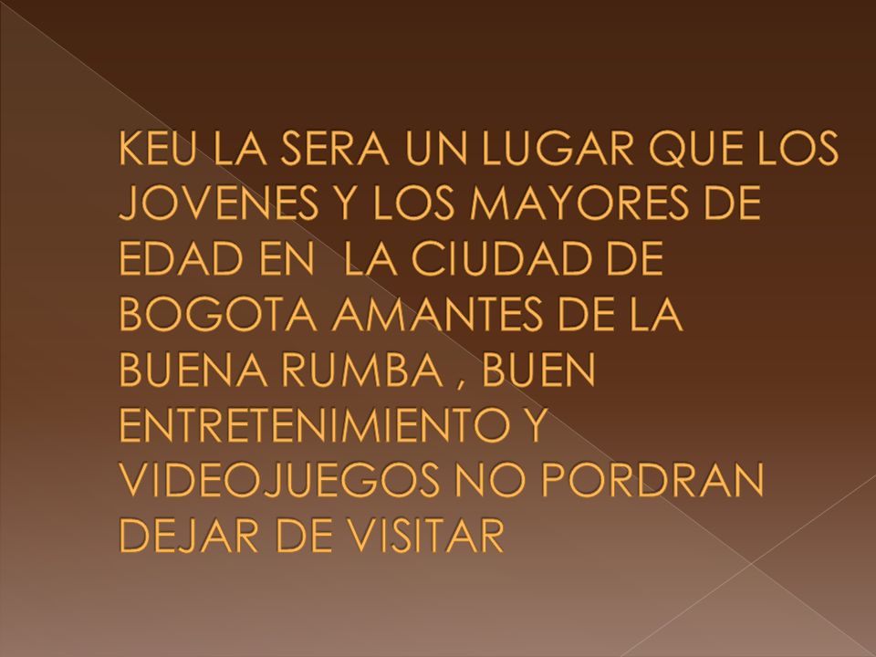 KEU LA SERA UN LUGAR QUE LOS JOVENES Y LOS MAYORES DE EDAD EN LA CIUDAD DE BOGOTA AMANTES DE LA BUENA RUMBA , BUEN ENTRETENIMIENTO Y VIDEOJUEGOS NO PORDRAN DEJAR DE VISITAR