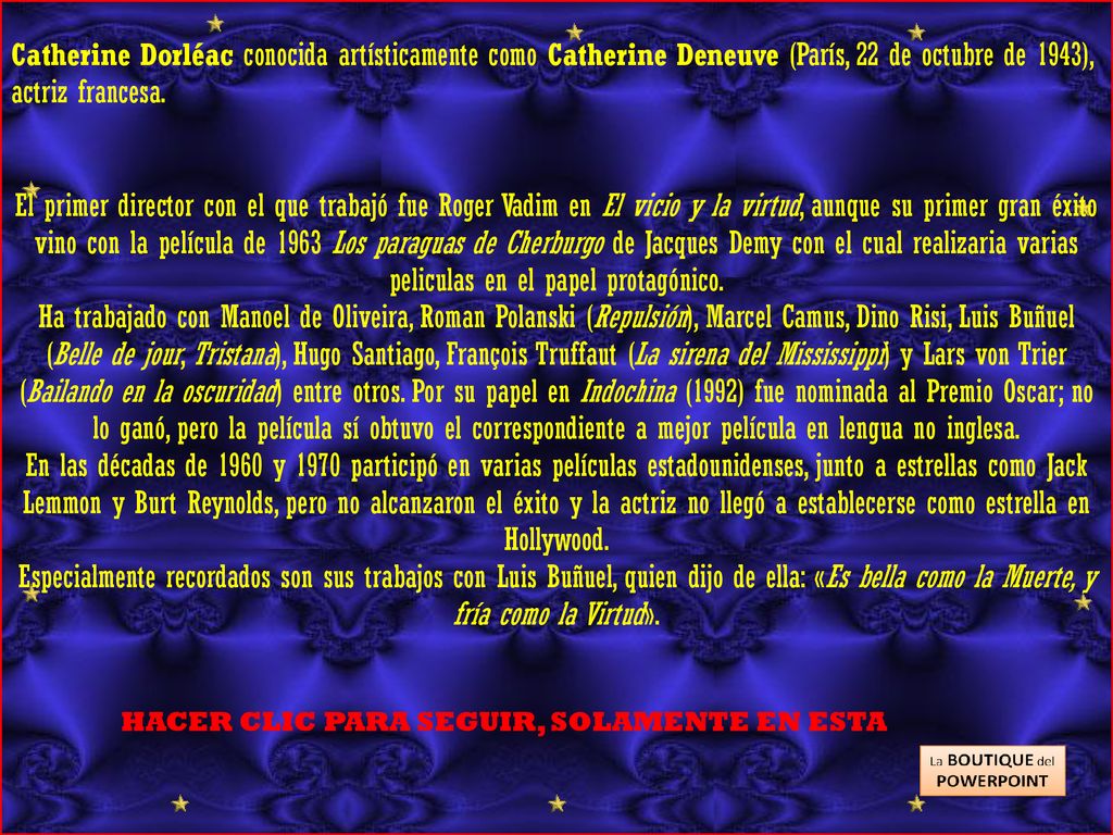 Catherine Dorléac conocida artísticamente como Catherine Deneuve (París, 22 de octubre de 1943), actriz francesa.
