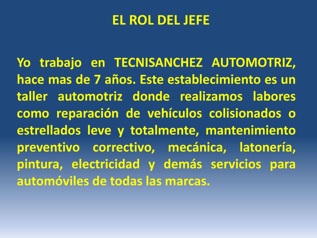 EL ROL DEL JEFE Yo trabajo en TECNISANCHEZ AUTOMOTRIZ, hace mas de 7 años.