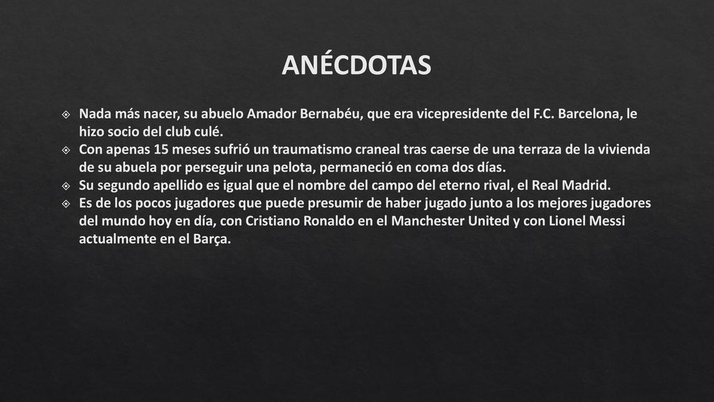 ANÉCDOTAS Nada más nacer, su abuelo Amador Bernabéu, que era vicepresidente del F.C. Barcelona, le hizo socio del club culé.