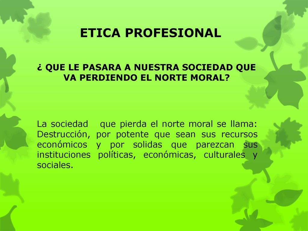 ¿ QUE LE PASARA A NUESTRA SOCIEDAD QUE VA PERDIENDO EL NORTE MORAL