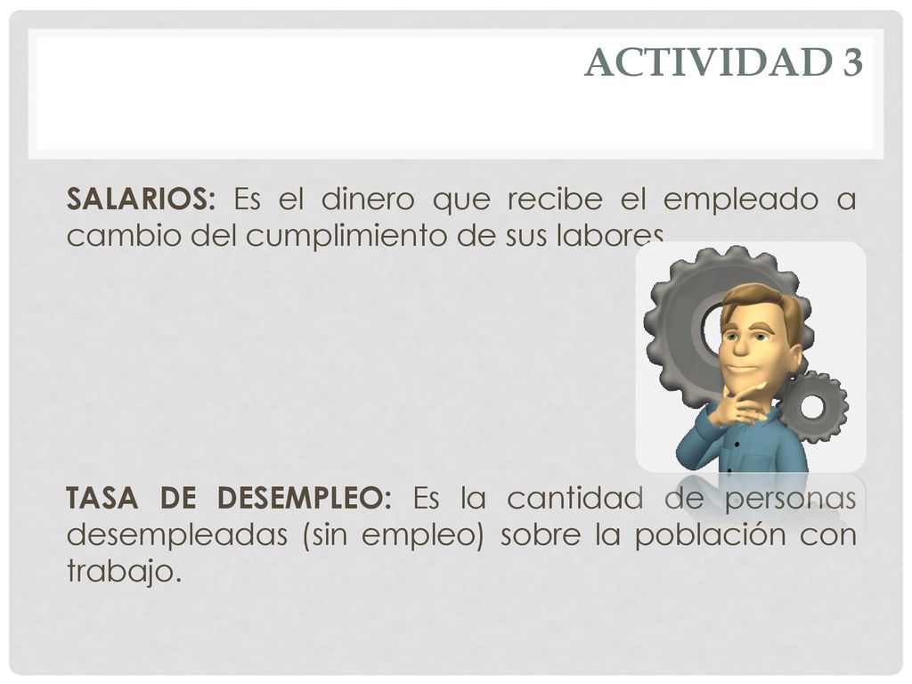 ACTIVIDAD 3 SALARIOS: Es el dinero que recibe el empleado a cambio del cumplimiento de sus labores.