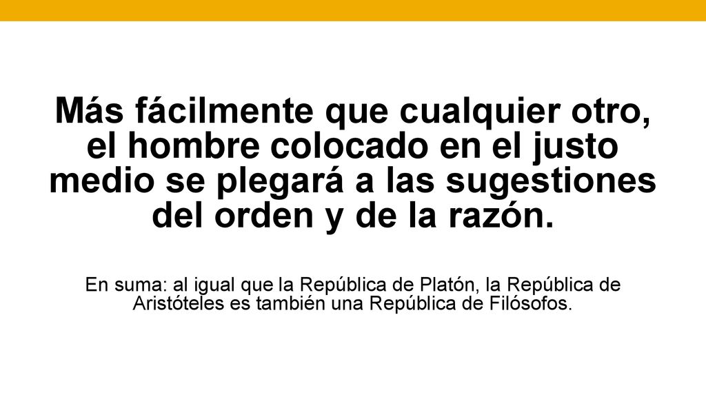 Más fácilmente que cualquier otro, el hombre colocado en el justo medio se plegará a las sugestiones del orden y de la razón.