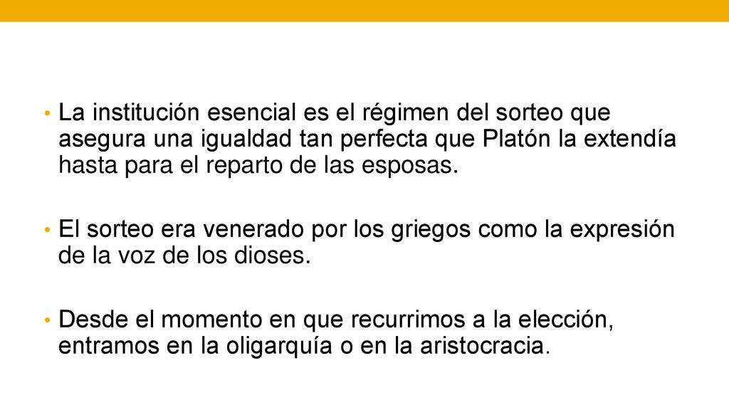 La institución esencial es el régimen del sorteo que asegura una igualdad tan perfecta que Platón la extendía hasta para el reparto de las esposas.