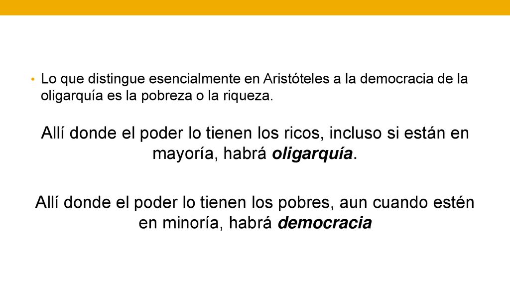 Lo que distingue esencialmente en Aristóteles a la democracia de la oligarquía es la pobreza o la riqueza.