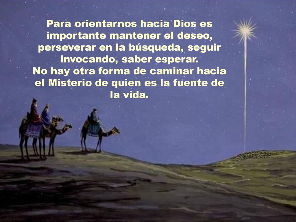 Para orientarnos hacia Dios es importante mantener el deseo, perseverar en la búsqueda, seguir invocando, saber esperar.