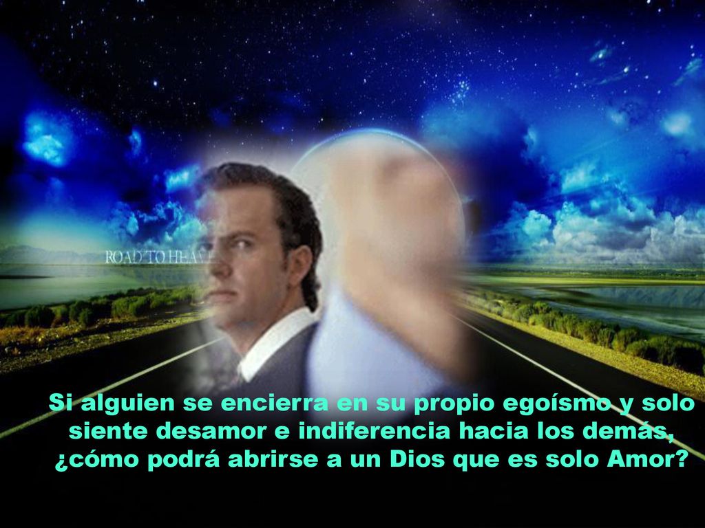 ¿cómo podrá abrirse a un Dios que es solo Amor