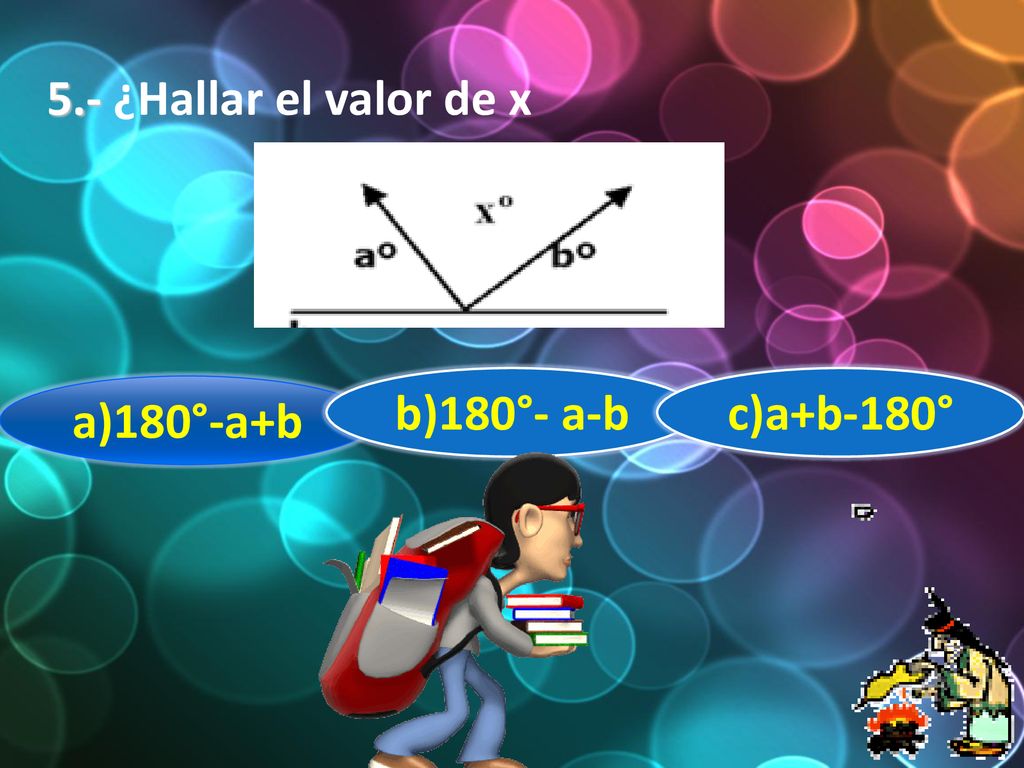 5.- ¿Hallar el valor de x b)180°- a-b c)a+b-180° a)180°-a+b