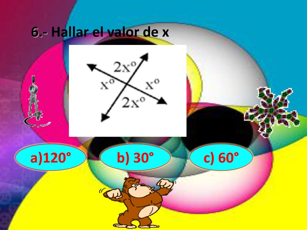 6.- Hallar el valor de x a)120° b) 30° c) 60°